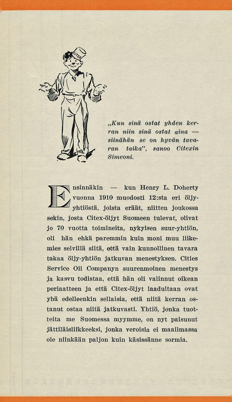 kun Kun sinä ostat yhden ker- ran niin sinä ostat aina siinähän se on hyvän tavaran taika", sanoo Citexin Simeoni. nsinnäkin Henry L. Doherty ">.