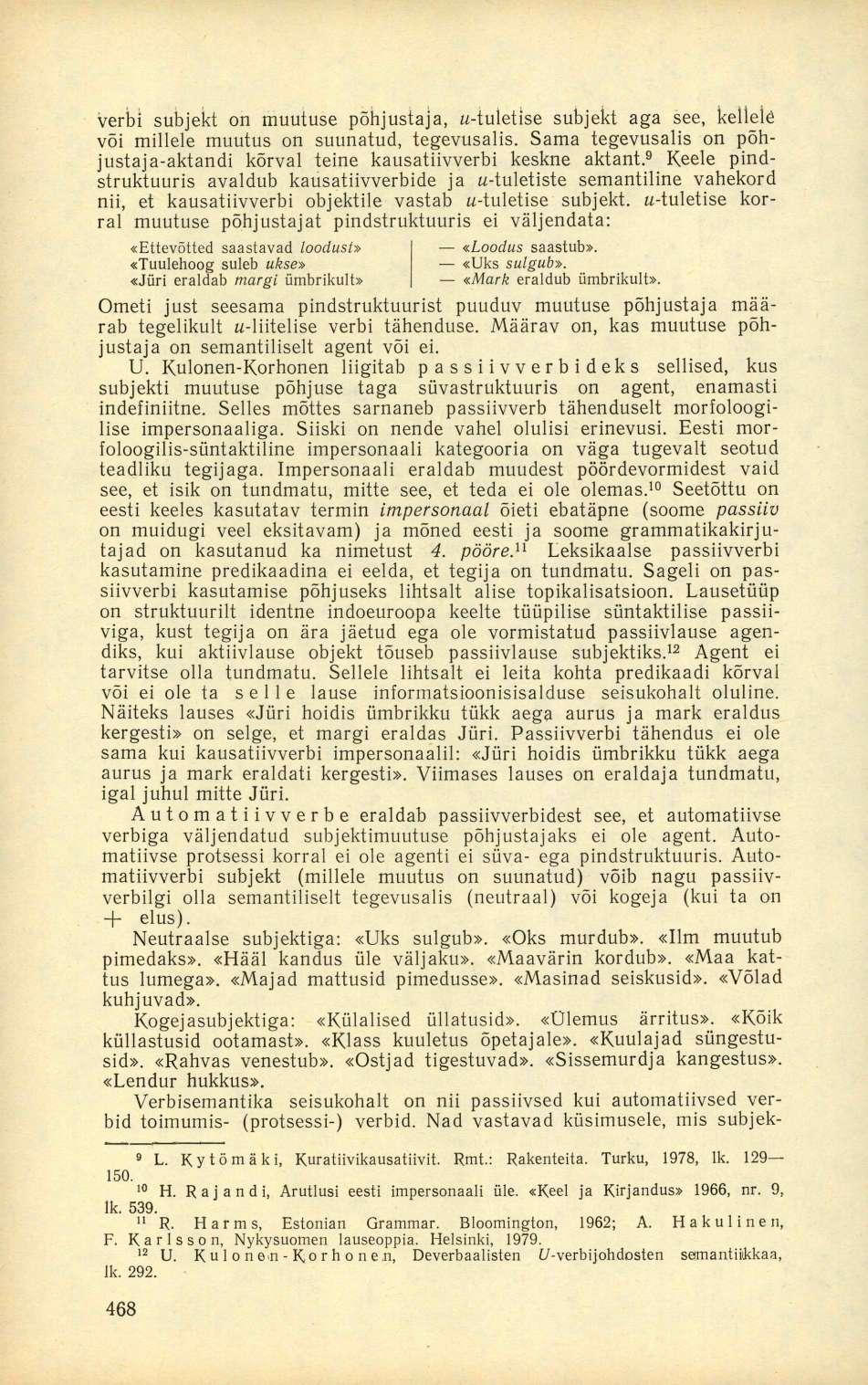 verbi subjekt on muutuse põhjustaja, м-tuletise subjekt aga see, kellele või millele muutus on suunatud, tegevusalis. Sama tegevusalis on põhjustaja-aktandi kõrval teine kausatiivverbi keskne aktant.