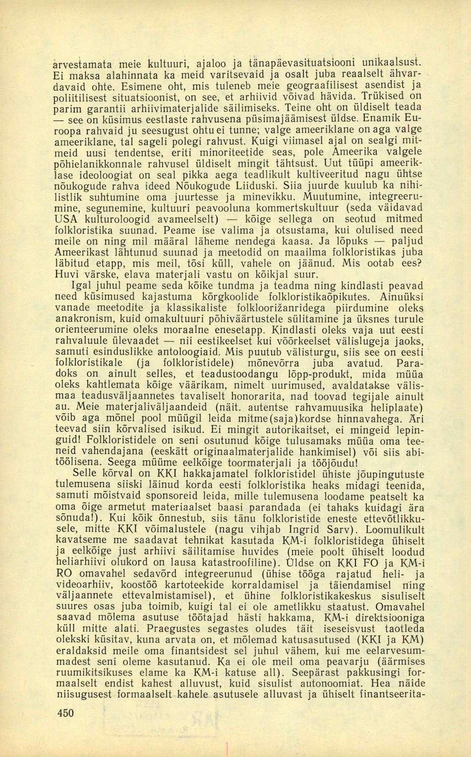 arvestamata meie kultuuri, ajaloo ja tänapäevasituatsiooni unikaalsust. Ei maksa alahinnata ka meid varitsevaid ja osalt juba reaalselt ähvardavaid ohte.