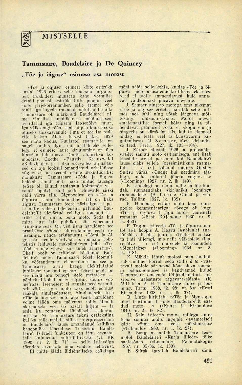 MISTSELLE Tammsaare, Baudelaire ja De Quincey Tõe ja õiguse" esimese osa motost «Tõe ja õiguse» esimese köite esitrükk aastal 1926 erines selle romaani järgmistest trükkidest muuseas kahe vormilise