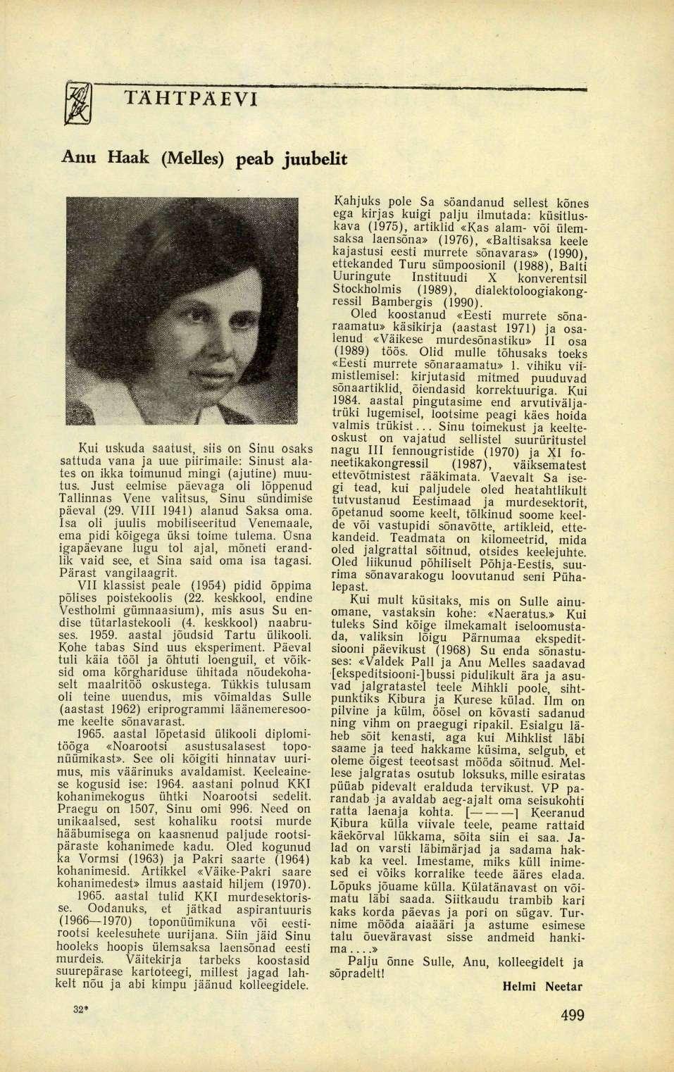 TÄHTPÄEVI Anu Haak (Melles) peab juubelit Kui uskuda saatust, siis on Sinu osaks sattuda vana ja uue piirimaile: Sinust alates on ikka toimunud mingi (ajutine) muutus.