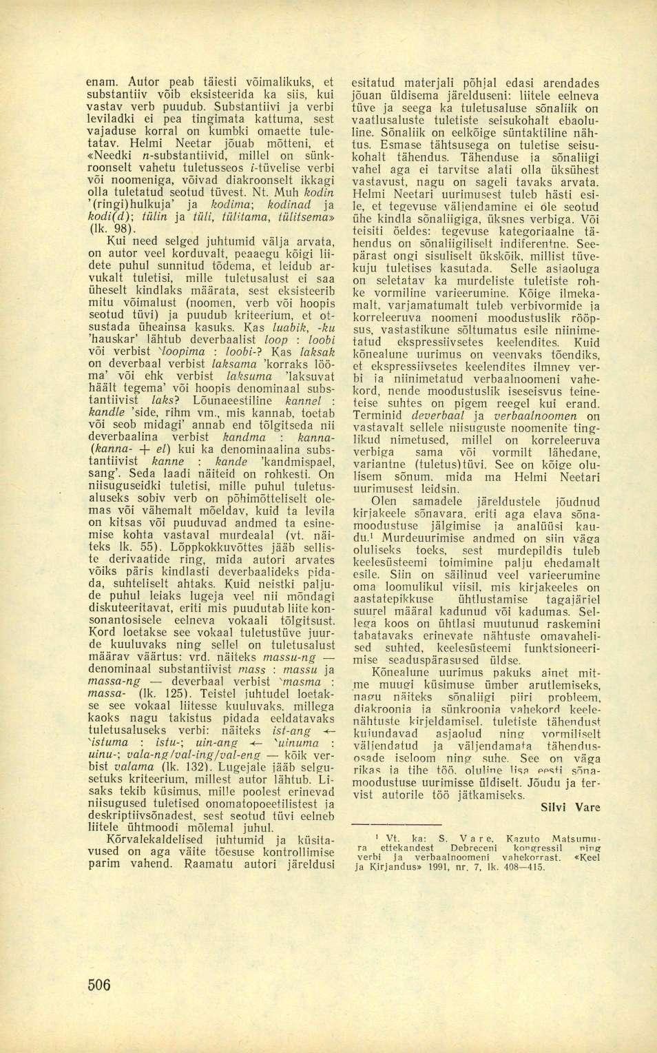 enam. Autor peab täiesti võimalikuks, et substantiiv võib eksisteerida ka siis, kui vastav verb puudub.