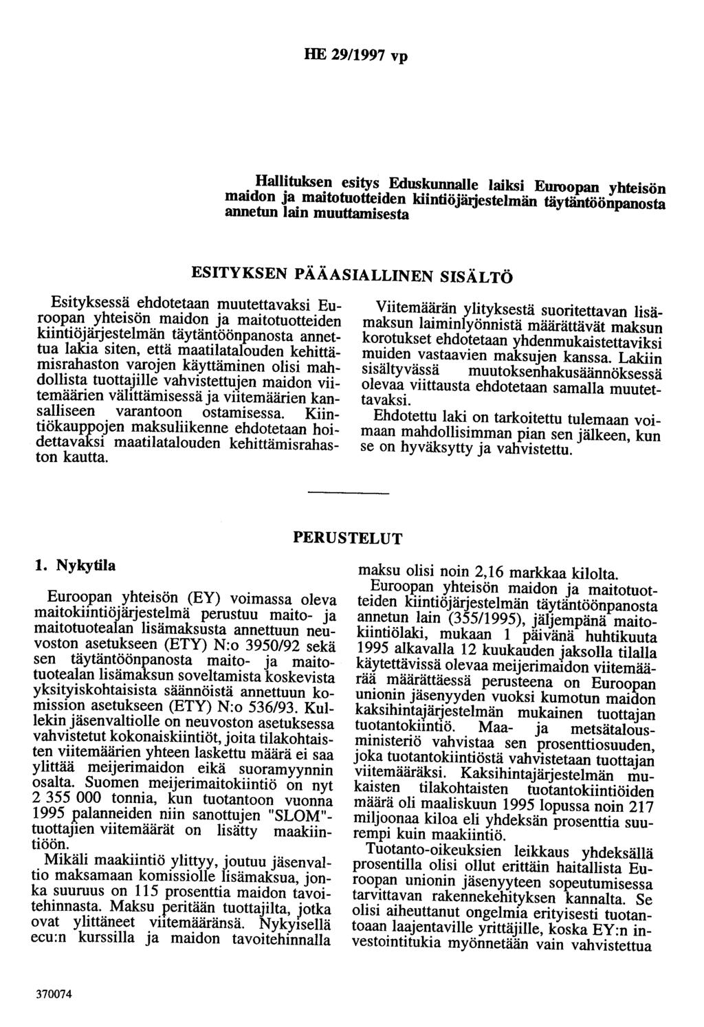 HE 29/1997 vp Hallituksen esitys Eduskunnalle laiksi Euroopan yhteisön maidon ja maitotuotteiden kiintiöjäijestelmän täytäntöönpanosta annetun lain muuttamisesta ESITYKSEN PÄÄASIALLINEN SISÄLTÖ