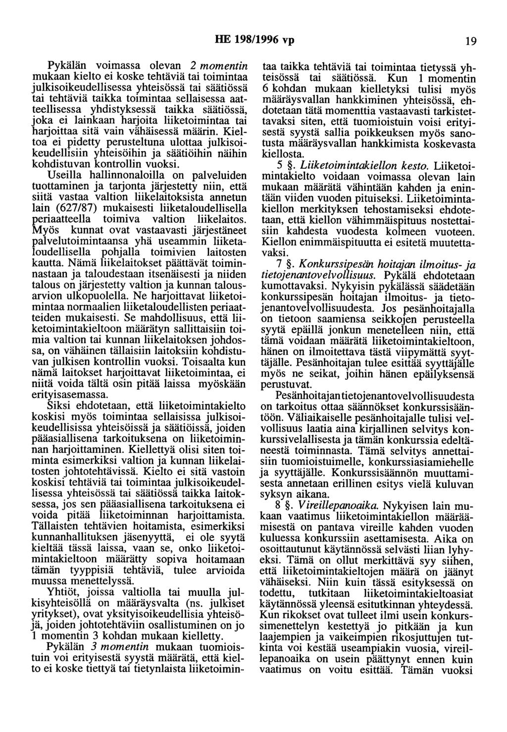 HE 198/1996 vp 19 Pykälän voimassa olevan 2 momentin mukaan kielto ei koske tehtäviä tai toimintaa julkisoikeudellisessa yhteisössä tai säätiössä tai tehtäviä taikka toimintaa sellaisessa