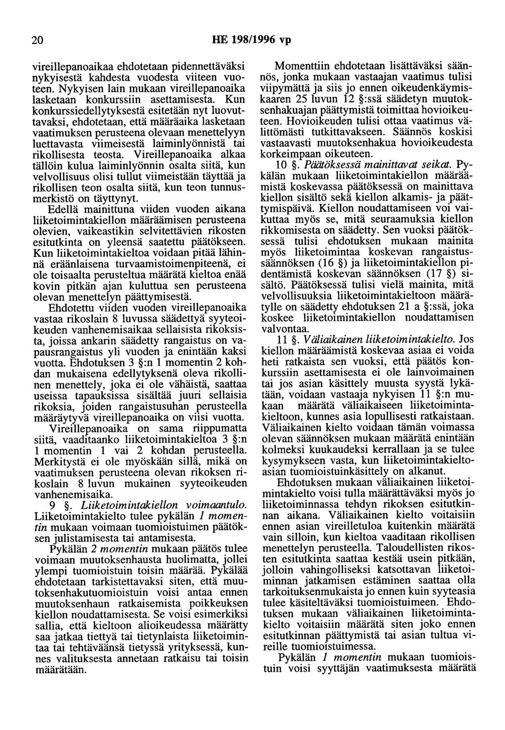 20 HE 198/1996 vp vireillepanoaikaa ehdotetaan pidennettäväksi nykyisestä kahdesta vuodesta viiteen vuoteen. Nykyisen lain mukaan vireillepanoaika lasketaan konkurssiin asettamisesta.