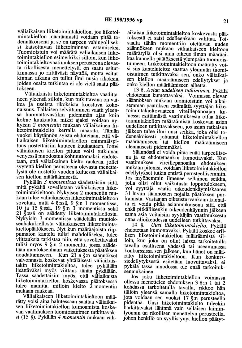HE 198/1996 vp 21 väliaikaisen liiketoimintakiellon, jos liiketoimintakiellon määräämistä voidaan pitää todennäköisenä ja se on tarpeen vahingolliseksi katsottavan liiketoiminnan estämiseksi.