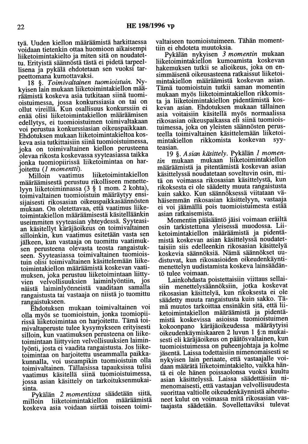 22 HE 198/1996 vp tyä. Uuden kiellon määräämistä harkittaessa voidaan tietenkin ottaa huomioon aikaisempi liiketoimintakielto ja miten sitä on noudatettu.