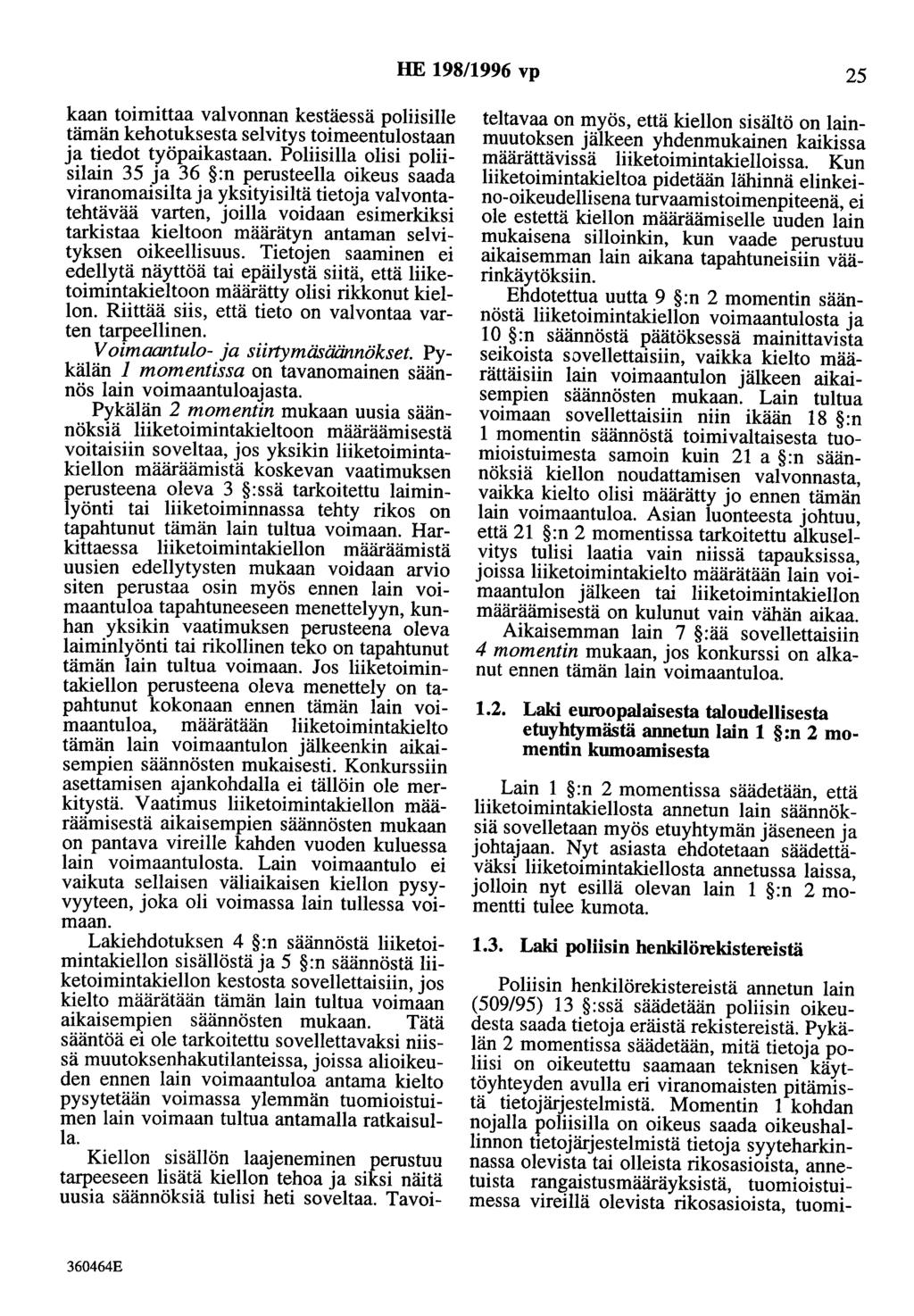 HE 198/1996 vp 25 kaan toimittaa valvonnan kestäessä poliisille tämän kehotuksesta selvitys toimeentulostaan ja tiedot työpaikastaan.