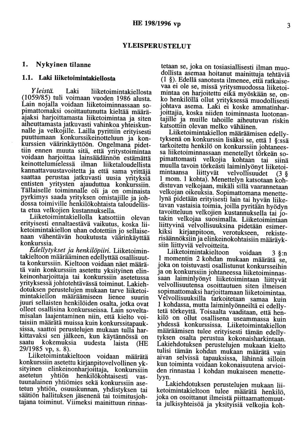 HE 198/1996 vp 3 YLEISPERUSTELUT 1. Nykyinen tilanne 1.1. Laki liiketoimintakiellosta Y teistä. Laki liiketoimintakiellosta (1059/85) tuli voimaan vuoden 1986 alusta.