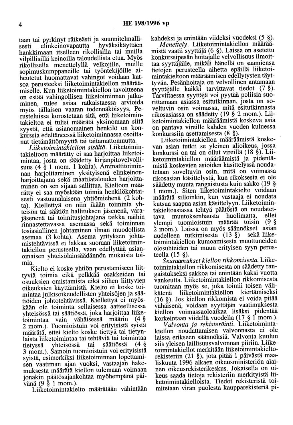 4 HE 198/1996 vp taan tai pyrkinyt räikeästi ja suunnitelmamsesti elinkeinovapautta hyväksikäyttäen hankkimaan itselleen rikollisilla tai muilla viipillisillä keinoilla taloudellista etua.