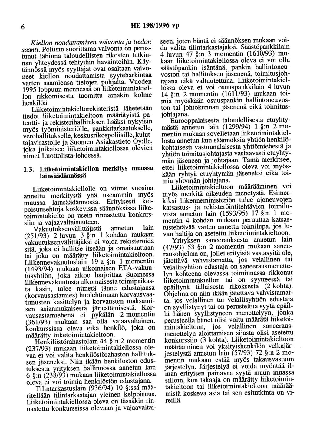 6 HE 198/1996 vp Kiellon noudattamisen valvonta ja tiedon saanti. Poliisin suorittama valvonta on perustunut lähinnä taloudellisten rikosten tutkinnan yhteydessä tehtyihin havaintoihin.