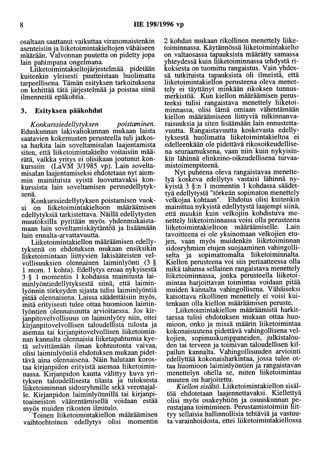 8 HE 198/1996 vp osaltaan saattanut vaikuttaa viranomaistenkin asenteisiin ja liiketoimintakieltojen vähäiseen määrään. Valvonnan puutetta on pidetty jopa lain pahimpana ongelmana.