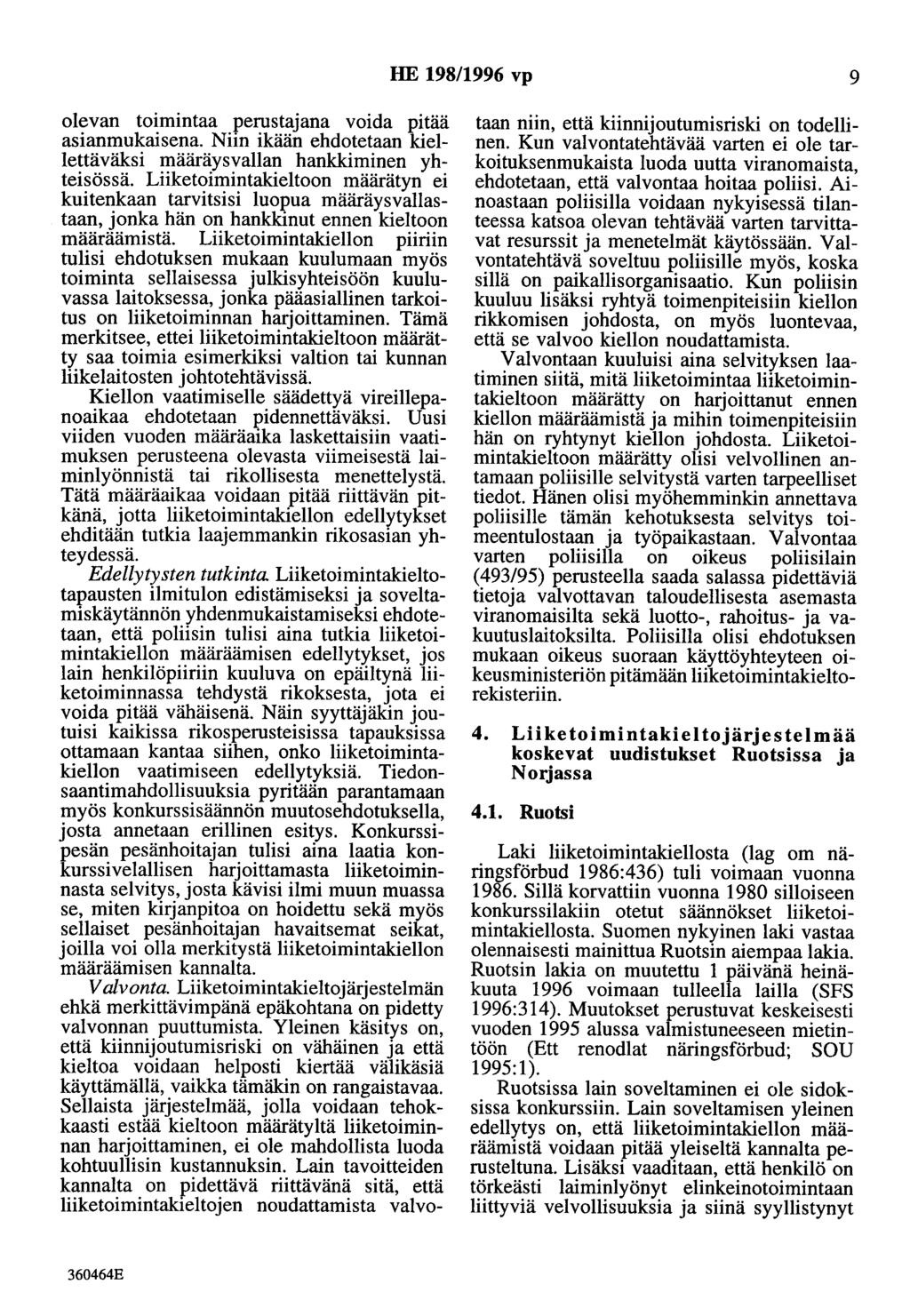 HE 198/1996 vp 9 olevan toimintaa perustajana voida pitää asianmukaisena. Niin ikään ehdotetaan kiellettäväksi määräysvallan hankkiminen yhteisössä.