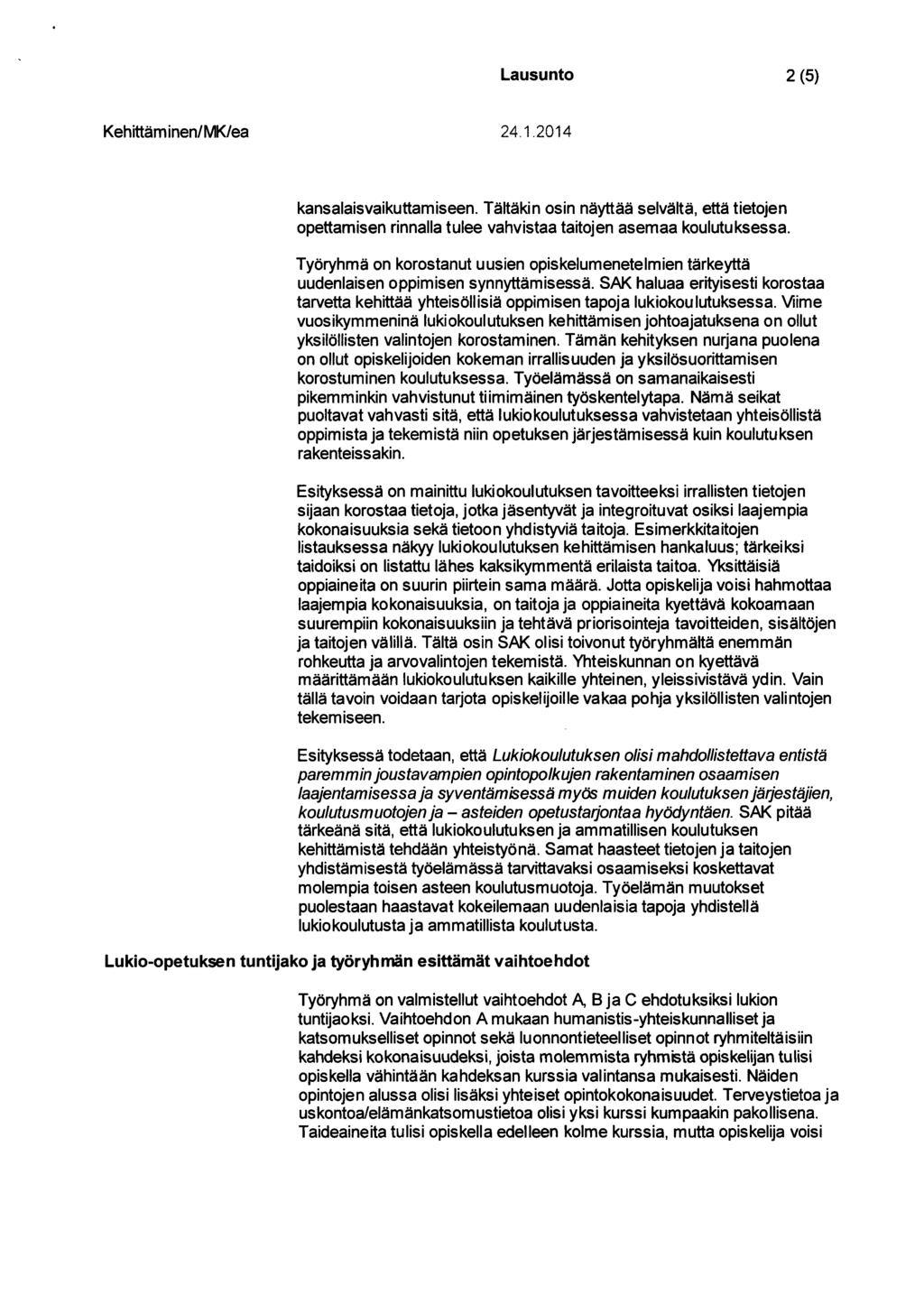 Lausunto 2(5) kansalaisvaikuttamiseen. Tältäkin osin näyttää selvältä, että tietojen opettamisen rinnalla tulee vahvistaa taitojen asemaa koulutuksessa.