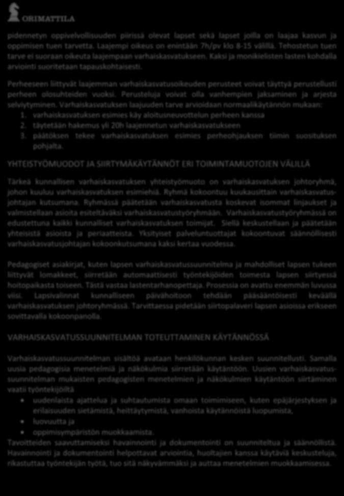 20 pidennetyn oppivelvollisuuden piirissä olevat lapset sekä lapset joilla on laajaa kasvun ja oppimisen tuen tarvetta. Laajempi oikeus on enintään 7h/pv klo 8-15 välillä.