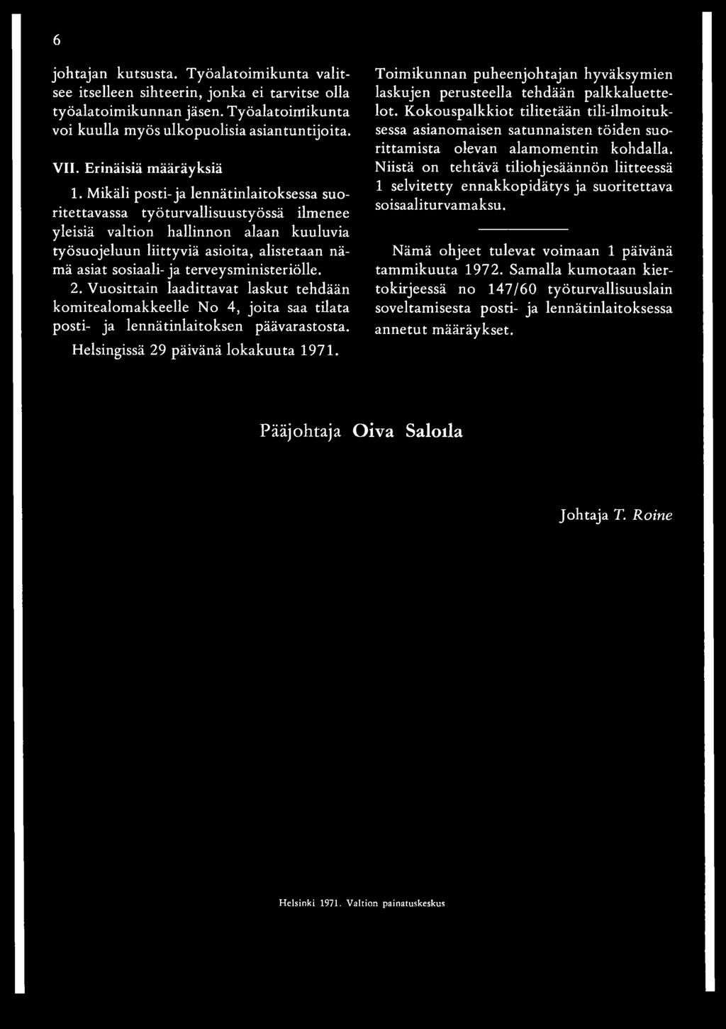 Mikäli posti-ja lennätinlaitoksessa suoritettavassa työturvallisuustyössä ilmenee yleisiä valtion hallinnon alaan kuuluvia työsuojeluun liittyviä asioita, alistetaan nämä asiat sosiaali- ja