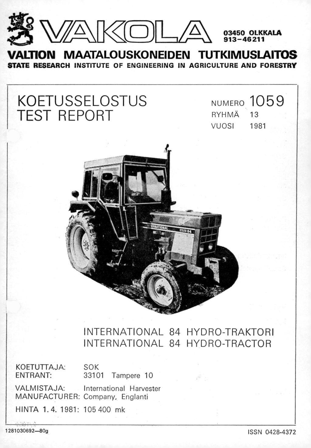 , vz-am(--)_ f 03450 OLKKALA 913 46211 VALTION MAATALOUSKONEIDEN TUTKIMUSLAITOS STATE RESEARCH INSTITUTE OF ENGINEERING IN AGRICULTURE AND FORESTRY KOETUSSELOSTUS TEST REPORT NUMERO 1059 RYHMÄ 13