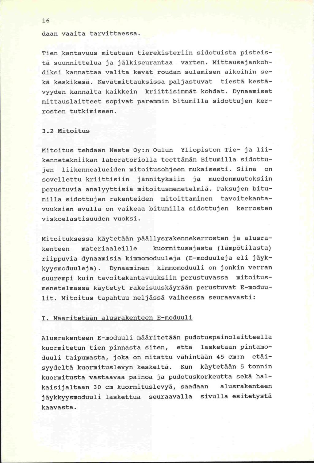 -lit. perustuvia 16 daan vaaita tarvittaessa. Tien kantavuus mitataan tierekisteriin sidotuista pisteistä suunnittelua ja jälkiseurantaa varten.