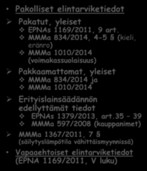 MMMa 834/2014, 4-5 (kieli, eränro) MMMa 1010/2014 (voimakassuolaisuus) Pakkaamattomat, yleiset MMMa 834/2014 ja MMMa 1010/2014
