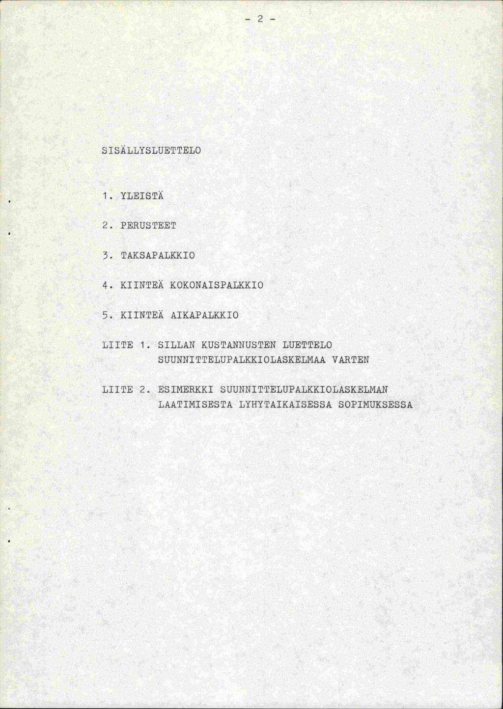 -2-5 ISÄLLYSLUETTELO 1. YLEISTÄ 2. PERUSTEET 3. TAKSAPALKKIO 4. KIINTEÄ KOKONAISPALKKIO 5. KIINTEÄ AIKAFALKKIO LIITE 1.