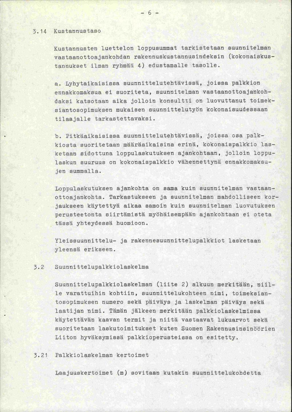 -6-3.14 Kustannustaso Kustannusten luettelon loppusummat tarkistetaan suunnitelman vastaanottoajankohdan rakennuskustannus indeksin (kokonaiskustanriukset ilman ryhmäii 4) edustamalle tasolle. a.