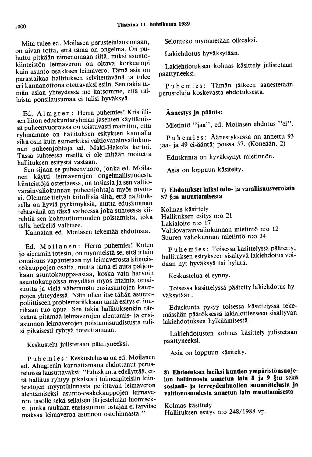 1000 Tiistaina 11. huhtikuuta 1989 Mitä tulee ed. Moilasen perustelulausumaan, on aivan totta, että tämä on ongelma.