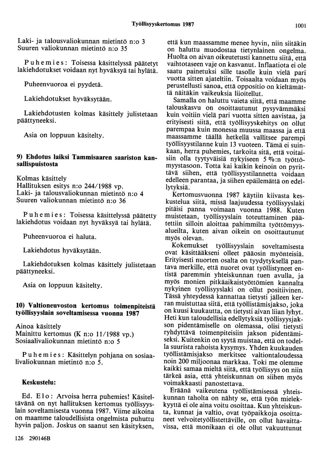 Työllisyyskertomus 1987 1001 Laki- ja talousvaliokunnan mietintö n:o 3 Suuren valiokunnan mietintö n:o 35 Puhe m i e s : Toisessa käsittelyssä päätetyt lakiehdotukset voidaan nyt hyväksyä tai hylätä.