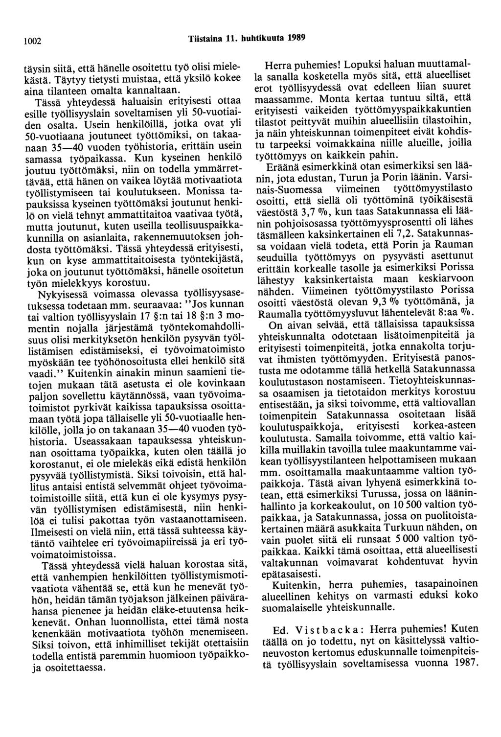 1002 Tiistaina 11. huhtikuuta 1989 täysin siitä, että hänelle osoitettu työ olisi mielekästä. Täytyy tietysti muistaa, että yksilö kokee aina tilanteen omalta kannaltaan.