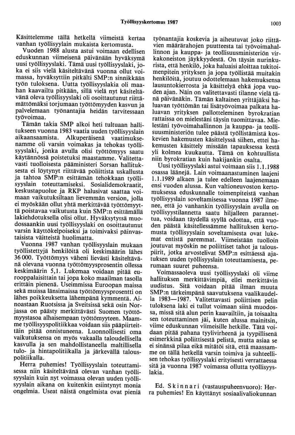 Työllisyyskertomus 1987 1003 Käsittelemme tällä hetkellä viimeistä kertaa vanhan työllisyylain mukaista kertomusta.