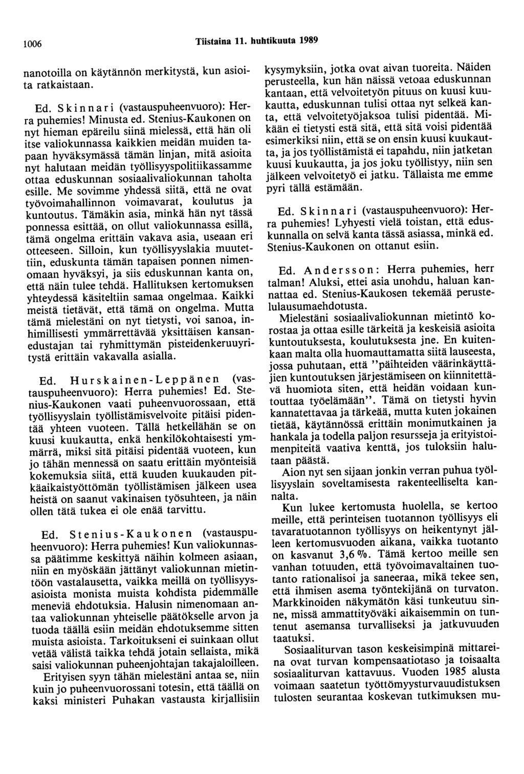 1006 Tiistaina 11. huhtikuuta 1989 nanotoilla on käytännön merkitystä, kun asioita ratkaistaan. Ed. S k i n n a r i (vastauspuheenvuoro): Herra puhemies! Minusta ed.