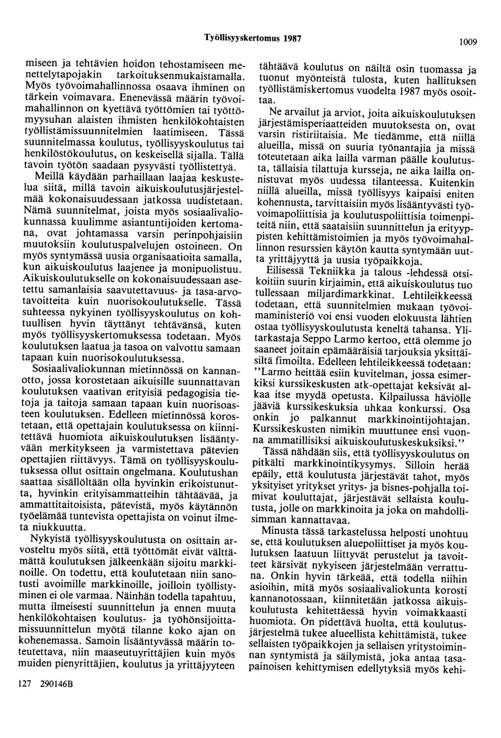 Työllisyyskertomus 1987 1009 miseen ja tehtävien hoidon tehostamiseen menettelytapojakin tarkoituksenmukaistamalla. Myös työvoimahallinnossa osaava ihminen on tärkein voimavara.