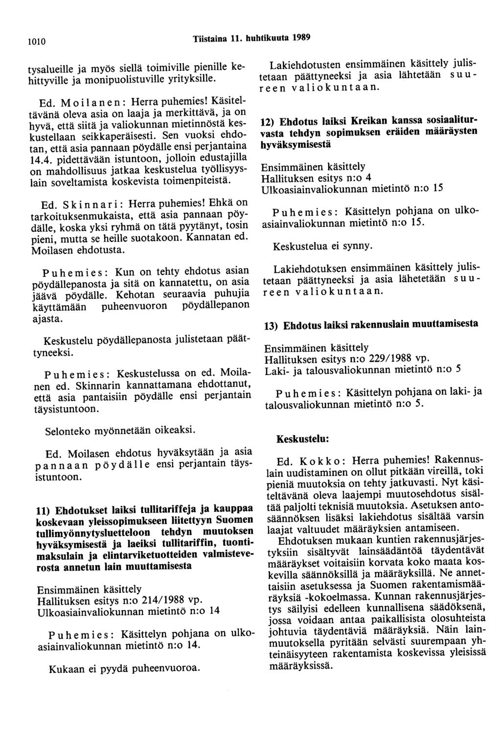 1010 Tiistaina 11. huhtikuuta 1989 tysalueille ja myös siellä toimiville pienille kehittyville ja monipuolistuville yrityksille. Ed. Moi 1 a ne n: Herra puhemies!