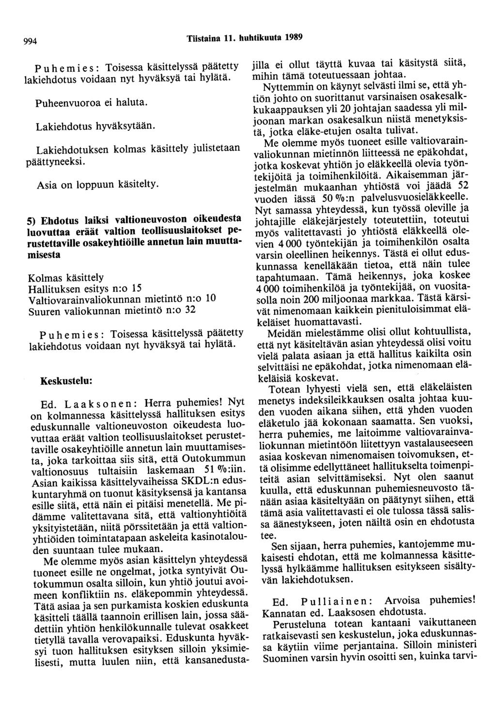 994 Tiistaina 11. huhtikuuta 1989 P u he mies : Toisessa käsittelyssä päätetty lakiehdotus voidaan nyt hyväksyä tai hylätä. Puheenvuoroa ei haluta. Lakiehdotus hyväksytään.