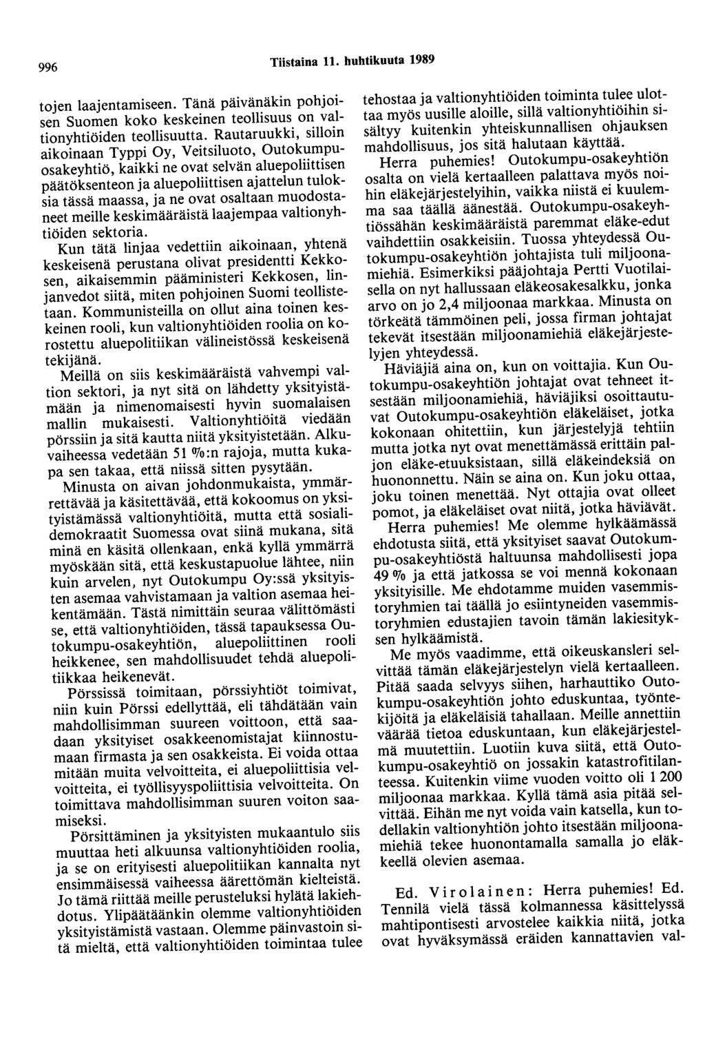 996 Tiistaina 11. huhtikuuta 1989 tojen laajentamiseen. Tänä päivänäkin pohjoisen Suomen koko keskeinen teollisuus on valtionyhtiöiden teollisuutta.