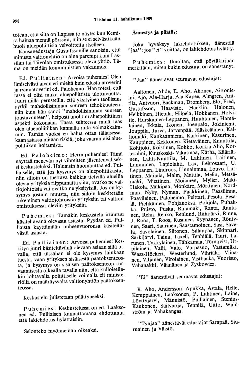 998 Tiistaina 11. huhtikuuta 1989 totean, että siitä on Lapissa jo näyte: kun Kemira haluaa mennä pörssiin, niin se ei selvästikään huoli aluepoliittisia velvoitteita itselleen.