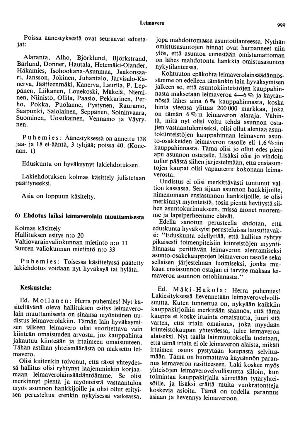 Leimavero 999 Poissa äänestyksestä ovat seuraavat edustajat: Alaranta, Alho, Björklund, Björkstrand, Bärlund, Donner, Hautala, Hetemäki-Olander, Häkämies, Isohookana-Asunmaa, Jaakonsaari, Jansson,