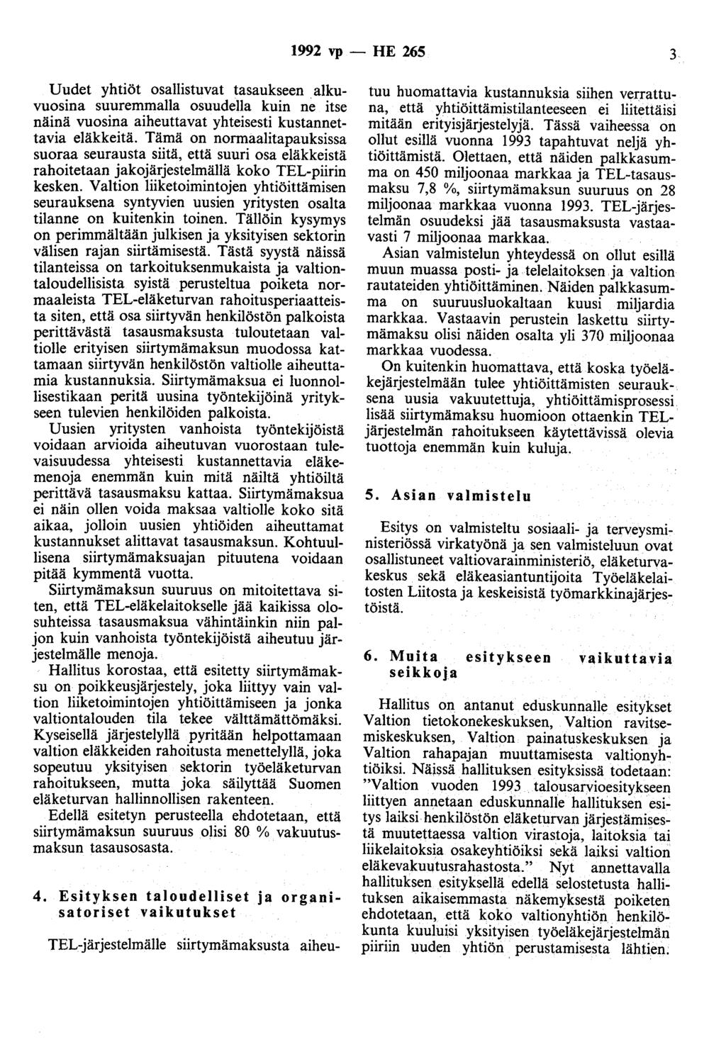 1992 vp- HE 265 3 Uudet yhtiöt osallistuvat tasaukseen alkuvuosina suuremmalla osuudella kuin ne itse näinä vuosina aiheuttavat yhteisesti kustannettavia eläkkeitä.