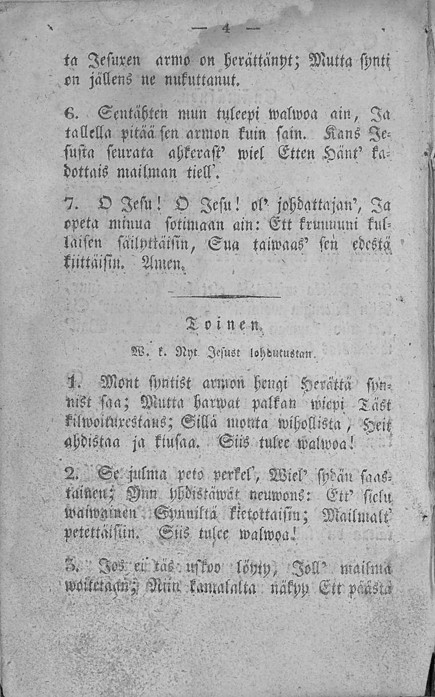 > 4 ta lesuren armo on herättänyt; Mutta spnti. en jällens ne nukuttanut. 6. Sentähten mun tuleepi walwoa ain, Ia tallella pitää sen armon kuin sain.