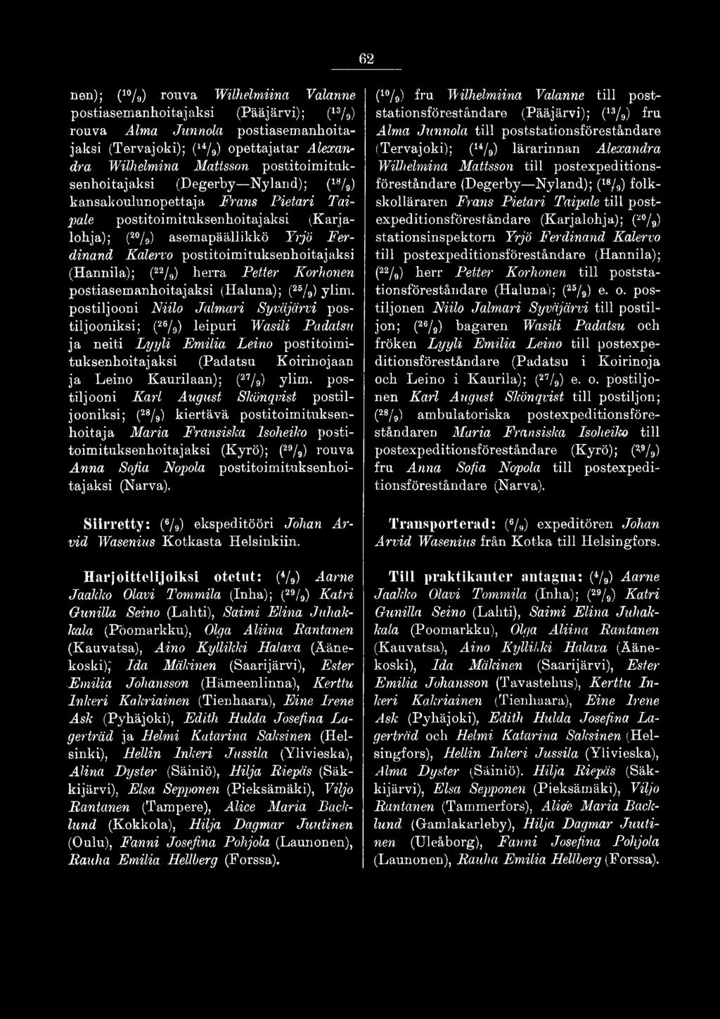 postiljooni Karl August Skönqvist postiljooniksi; (28/9) kiertävä postitoimituksenhoitaja Maria Fransisha Isoheiko postitoimituksenhoitajaksi (Kyrö); (29/9) rouva Anna Sofia Nopola
