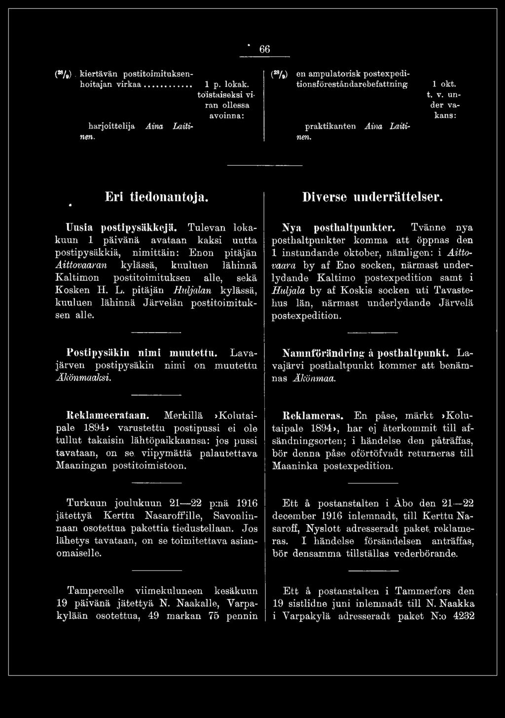 Tvänne nya posthaltpunkter komma att öppnas den 1 instundande oktober, nämligen: i Aittovaara by af Eno socken, närmast underlydande Kaltimo postexpedition samt i Huljala by af Koskis socken uti