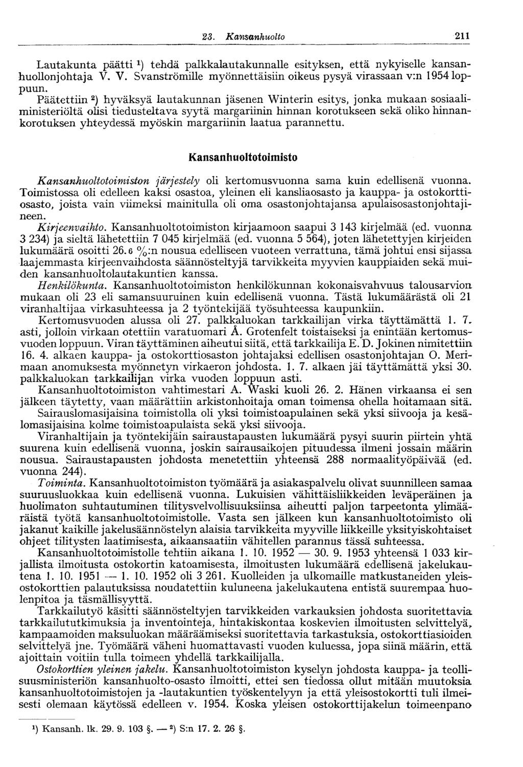 -211 23. Kansanhuolto Lautakunta päätti tehdä palkkalautakunnalle esityksen, että nykyiselle kansanhuollonjohtaja V, V. Svanströmille myönnettäisiin oikeus pysyä virassaan v:n 1954 loppuun.