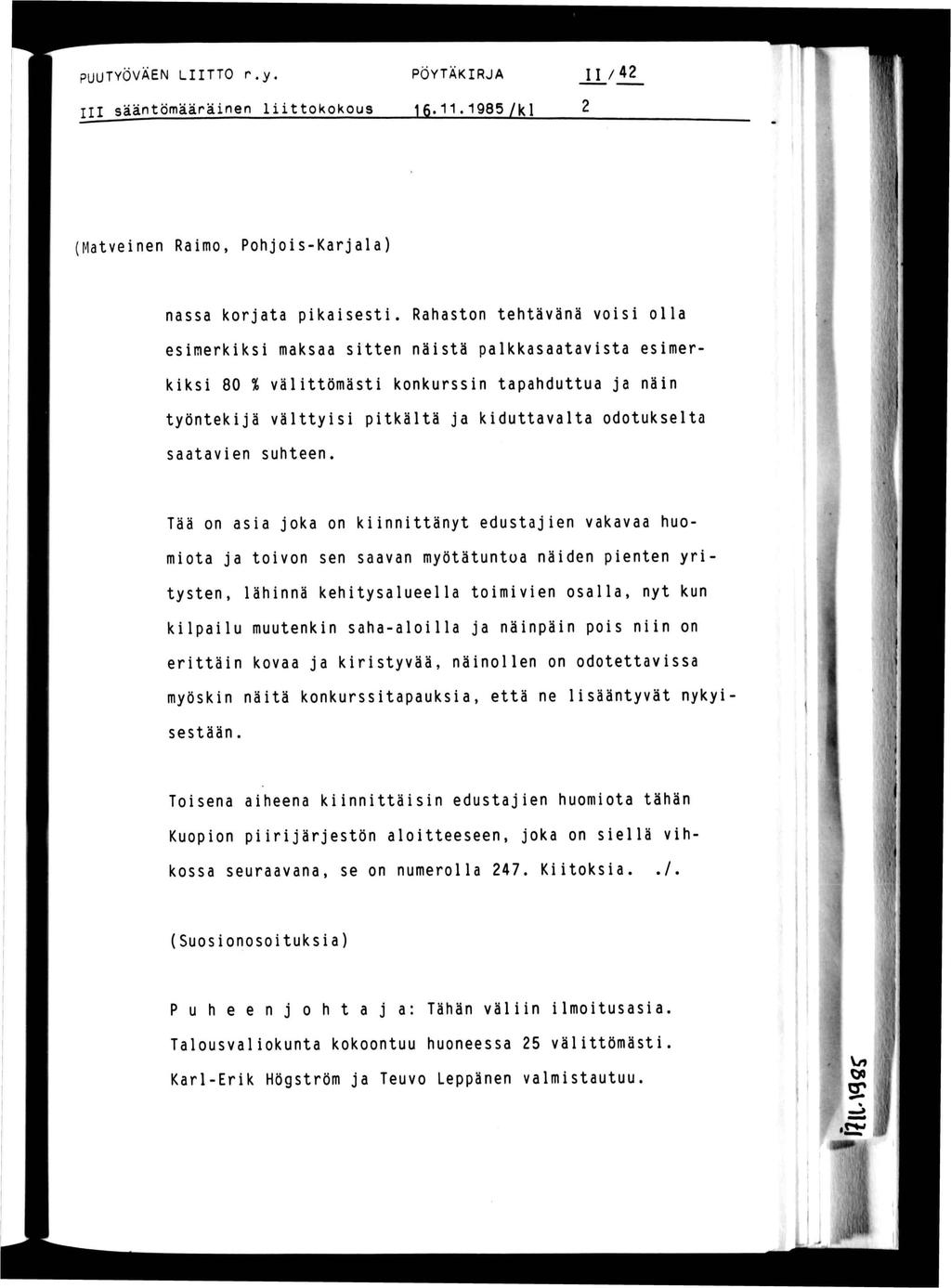 PUUTYÖVÄEN ltto r.y, POYTAKRJA /42 sääntömääränen lttokokous 16.11.1985 /kl 2 (Matvenen Ramo, Pohjos-Karjala) nassa korjata pkasest.