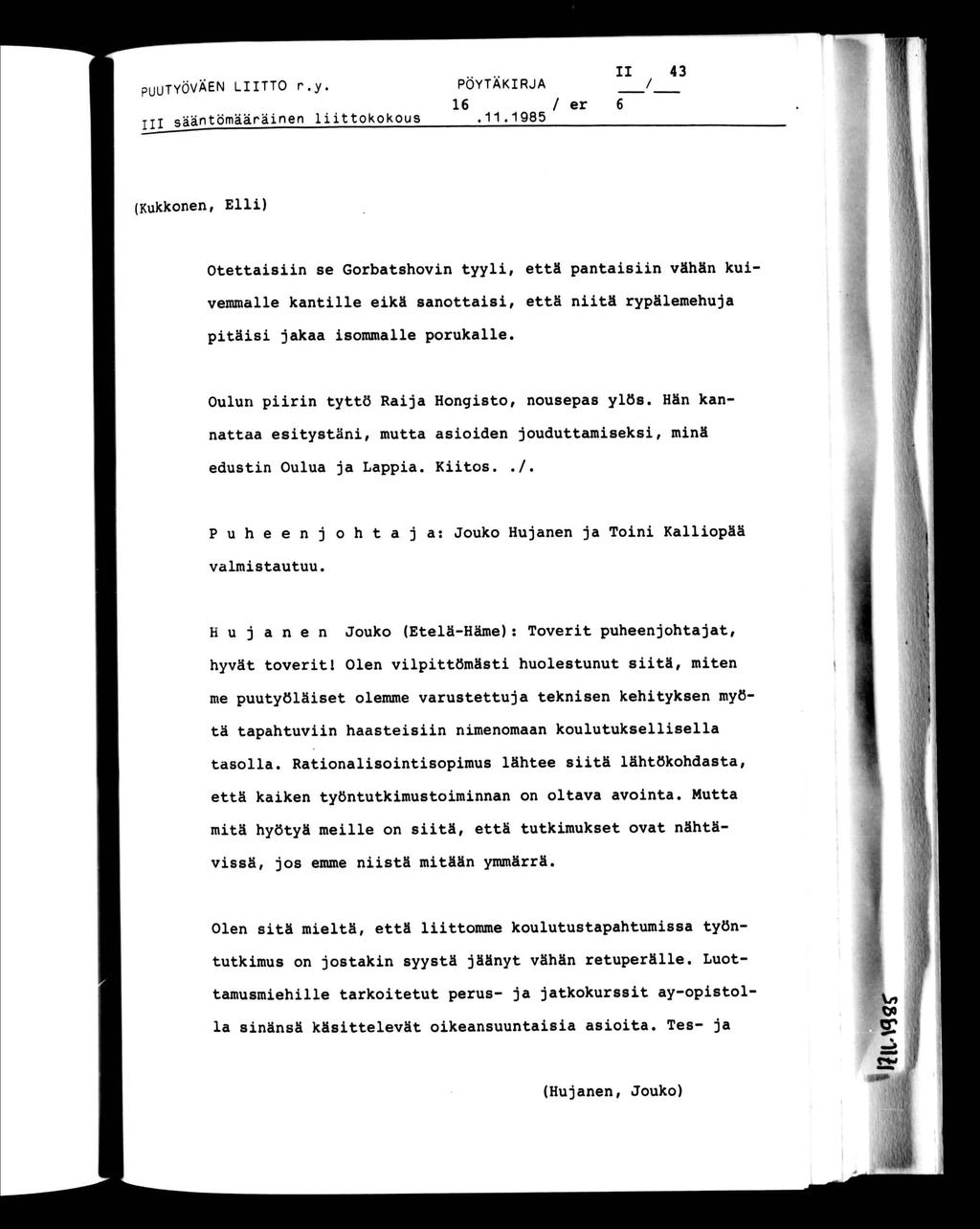 PUUTYÖVAEN LTTO r.y. jjl sääntömääränen lttokokous PÖYTÄKRJA 16 /.11.1985 43 / (Kukkonen, Ell) M Otettasn se Gorbatshovn tyyl, että pantasn vähän kuvemmalle kantlle sanottas, että ntä rypälemehuja e).