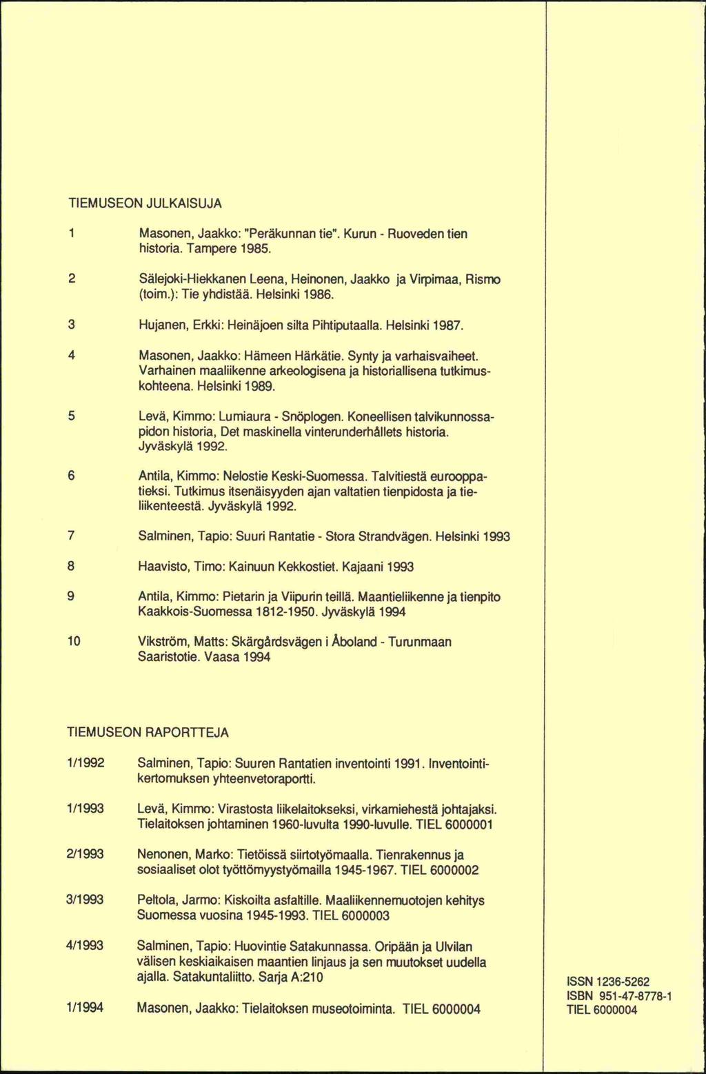 TIEMUSEON JULKAISUJA 1 Masonen, Jaakko: "Peräkunnan tie". Kurun - Ruoveden tien historia. Tampere 1985. 2 Sälejoki-Hiekkanen Leena, Heinonen, Jaakko ja Virpimaa, Rismo (toim.): Tie yhdistää.