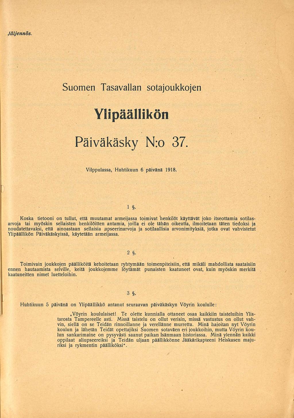 Jäljennös. Suomen Tasavallan sotajoukkojen Ylipäällikön Päiväkäsky N:o 37. Vilppulassa 06.04.1918 1.