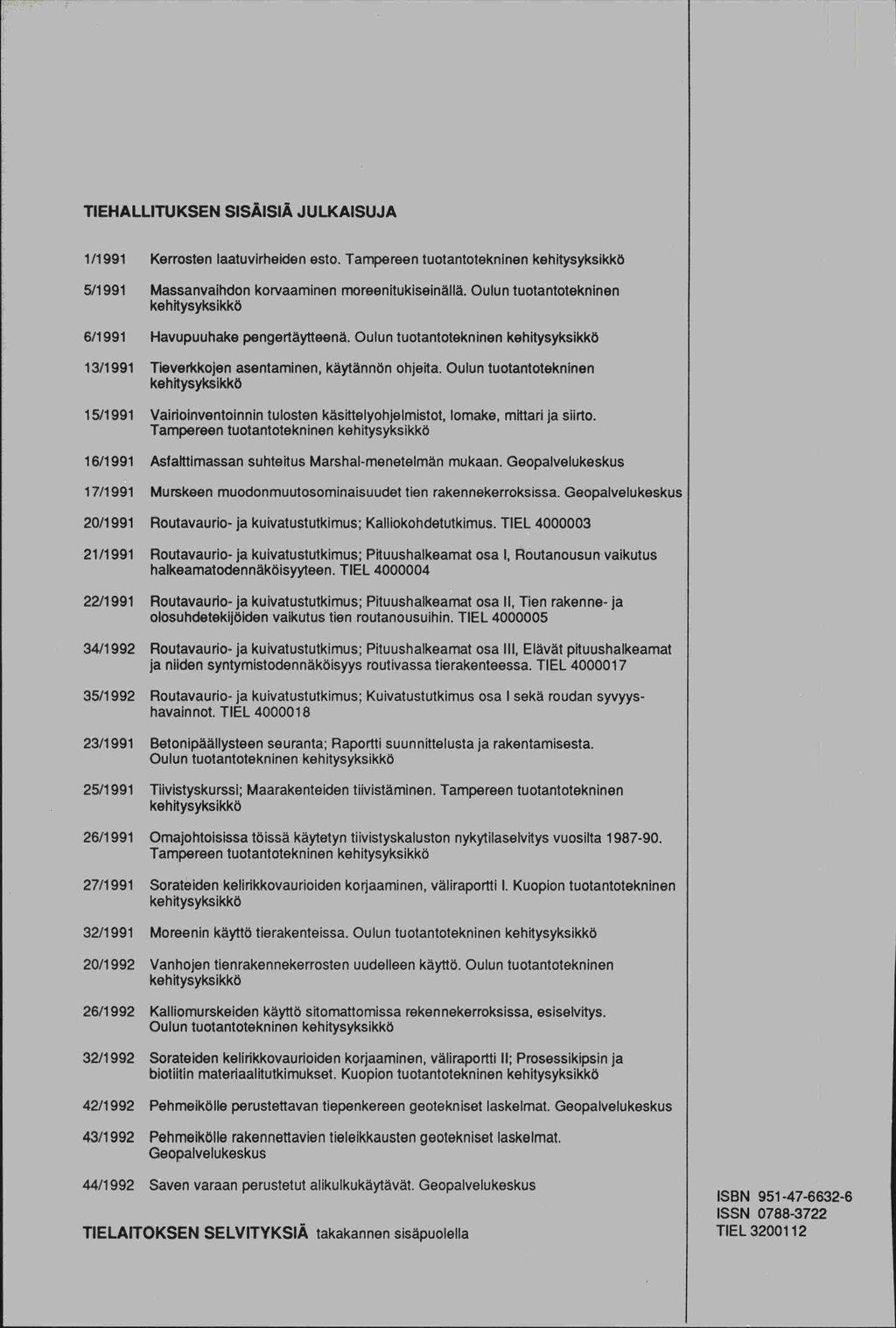 20/1 991 TIEHALLITUKSEN SISÄISIÄ JULKAISUJA 1/1 991 Kerrosten laatuvirheiden esto. Tampereen tuotantotekninen kehitysyksikkö 5/1 991 Massanvaihdon korvaaminen moreenitukiseinällä.