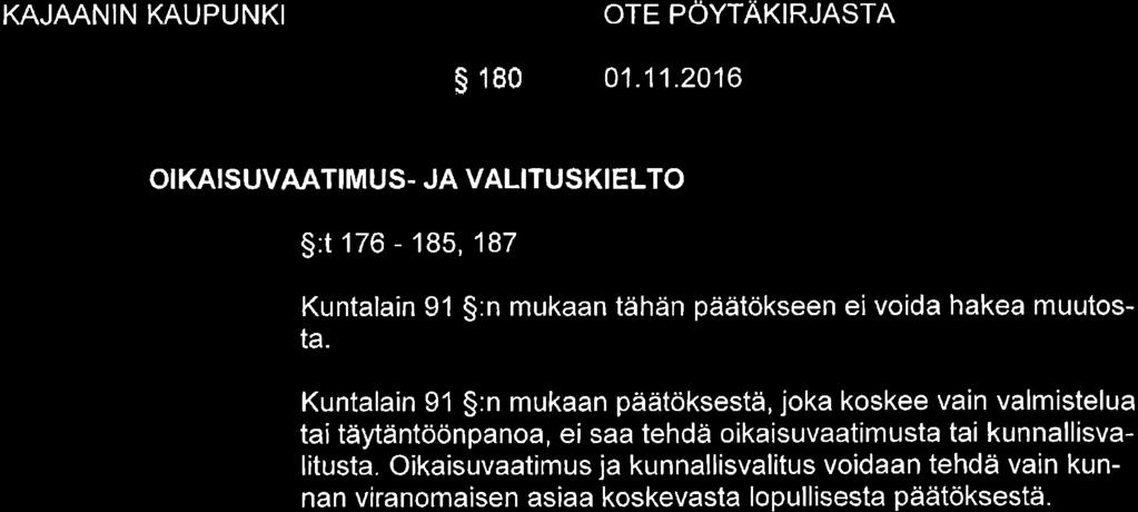 Kaupunginhallitus s 180 01.11.2016 OTE PÖYTAKIRJASTA OI KAISUVAATIMUS. JA VALITUSKIELTO $:t 176-185,187 Kuntalain 91 $:n mukaan tähän päätökseen ei voida hakea muutosta.