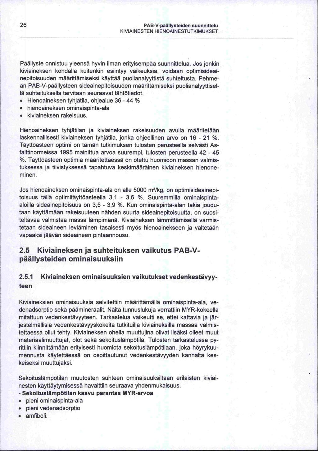 -tee -aloilla -lä 26 PAB-V-pääl lysteiden suunnittelu KIVIAINESTEN HIENOAINESTUTKIMUKSET Päällyste onnistuu yleensä hyvin ilman erityisempää suunnittelua.