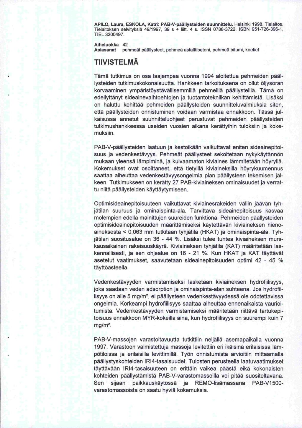 on APILO, Laura, ESKOLA, Katri: PAB-V-päällysteiden suunnittelu. Helsinki 1998. Tielaitos. Tielaitoksen selvityksiä 49/1997, 39 s + Iiitt. 4 s. ISSN 0788-3722, ISBN 951-726-396-1, 3200497.