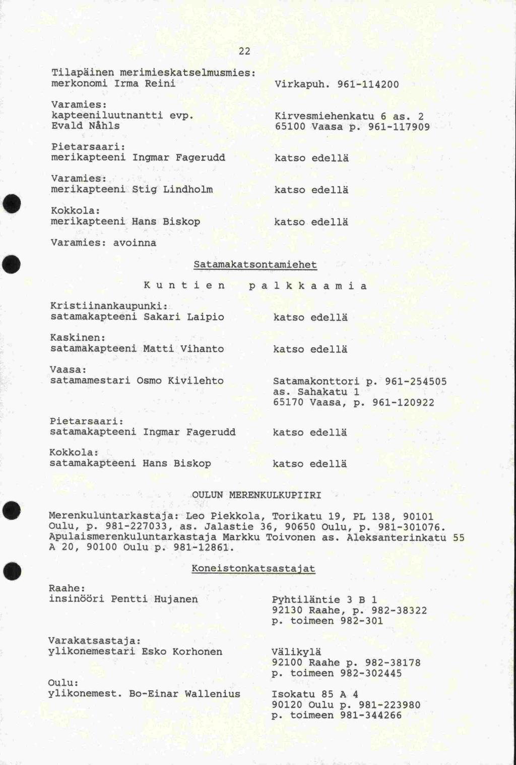 Tilapäinen merimieskatselmusmies: merkonomi Irma Reini Virkapuh. 961-114200 22 I Varamies: kapteeniluutnantti evp.